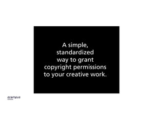 A simple,
standardized
way to grant
copyright permissions
to your creative work.
 