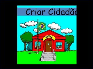 Criar Cidadãos

 