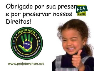 Obrigado por sua presença
e por preservar nossos
Direitos!

www.projetovencer.net

 