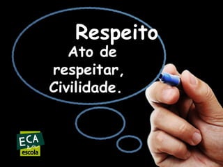 Respeito

Ato de
respeitar,
Civilidade.

 