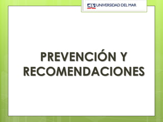 PREVENCIÓN Y
RECOMENDACIONES
 