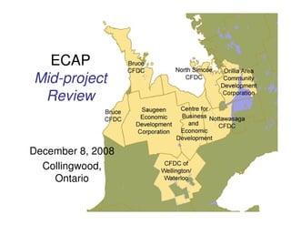 ECAP
Mid-project
 Review


December 8, 2008
  Collingwood,
    Ontario
 