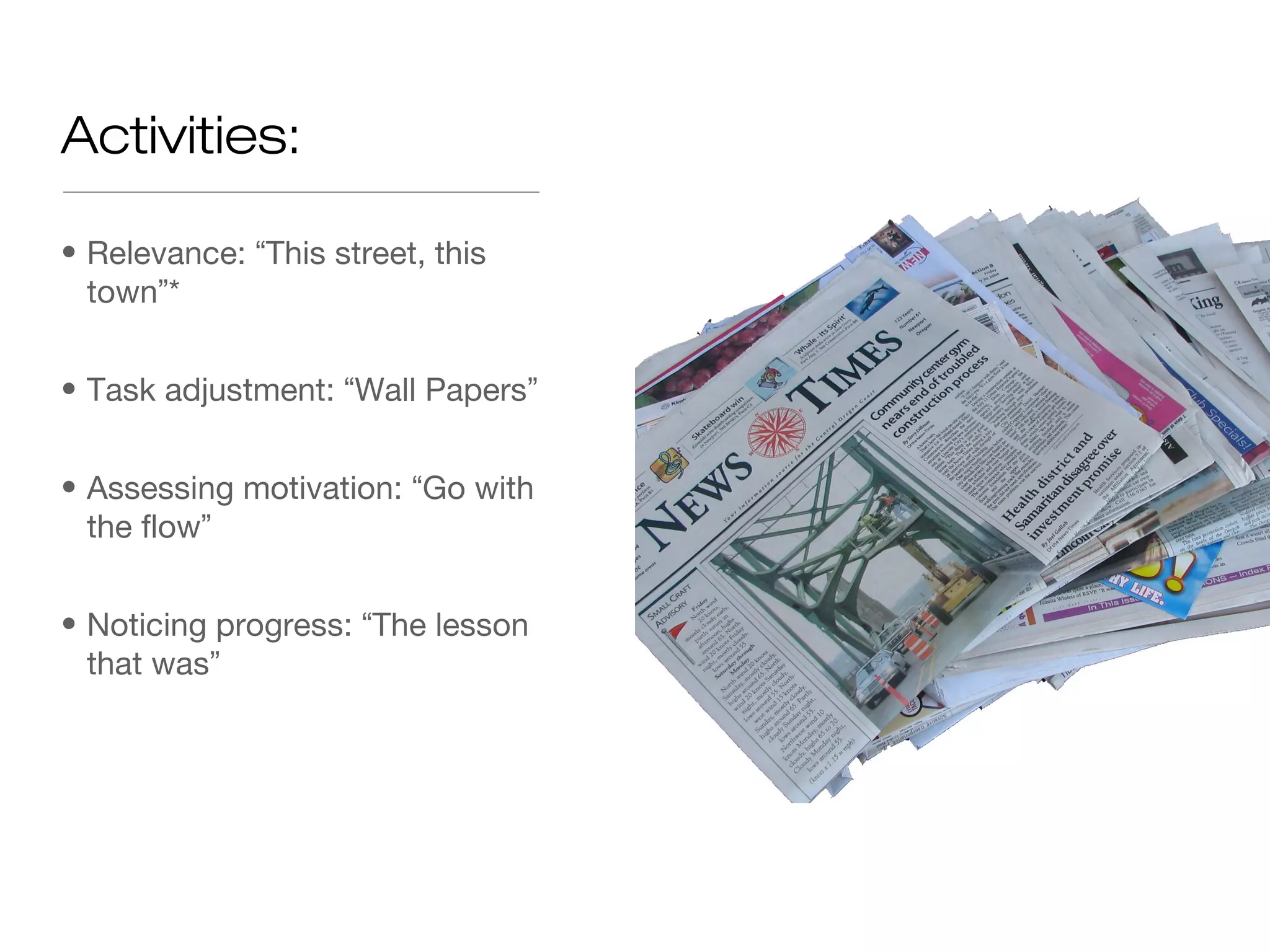 Activities:
• Relevance: “This street, this
town”*
• Task adjustment: “Wall Papers”
• Assessing motivation: “Go with
the flow”
• Noticing progress: “The lesson
that was”
 
