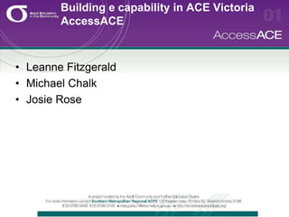 Building e capability in ACE Victoria AccessACE  ,[object Object]