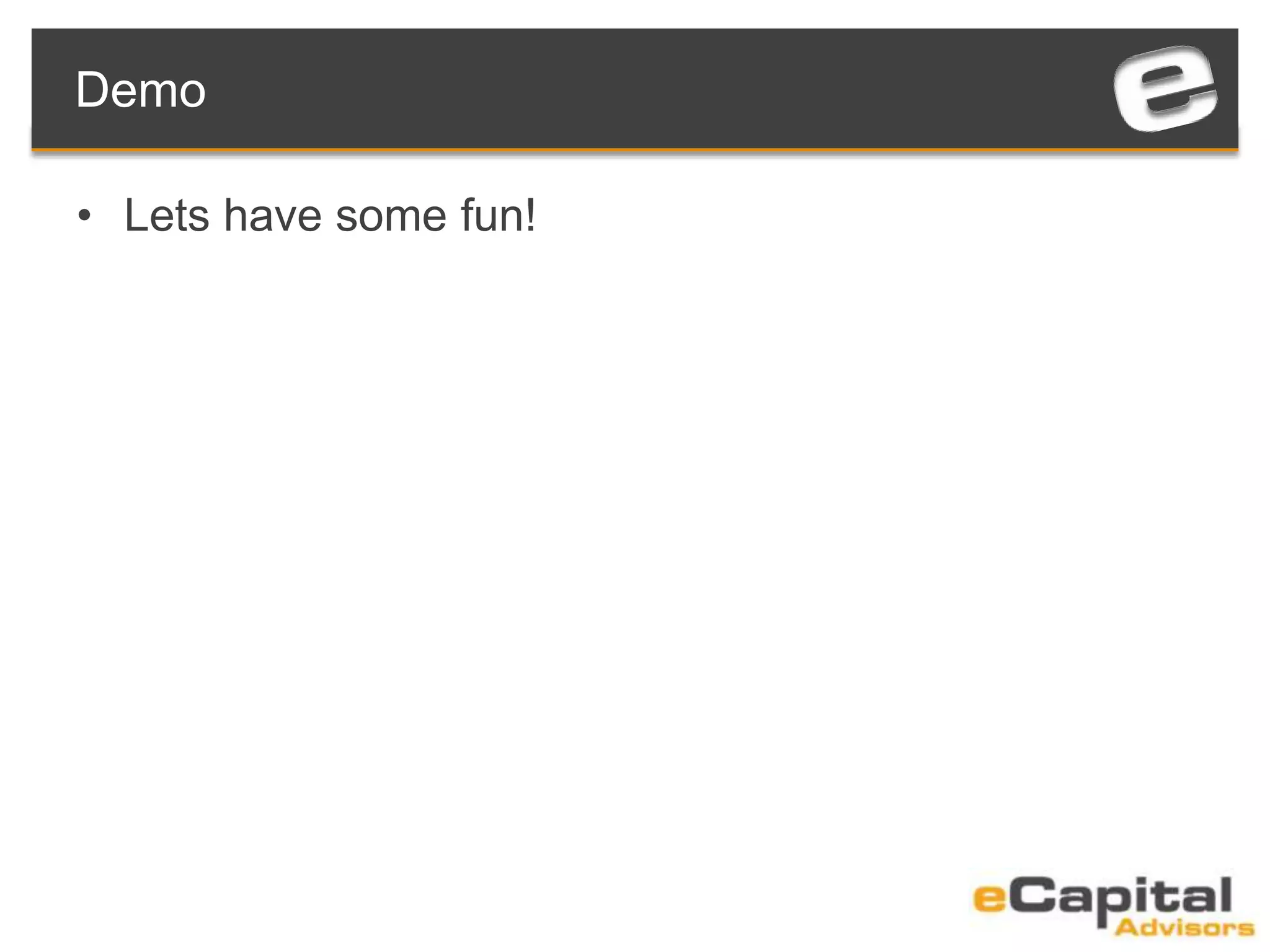 Demo
• Lets have some fun!
 