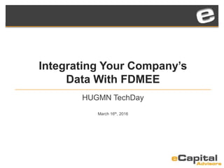 Integrating Your Company’s
Data With FDMEE
HUGMN TechDay
March 16th, 2016
 