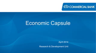 Economic Capsule
April 2014
Research & Development Unit
 