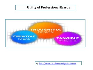 Utility of Professional Ecards




      By http://www.brochure-design-india.com
 
