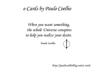e-Cards by Paulo Coelho http://paulocoelhoblog.com/e-cards 