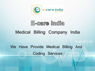 Medical Billing Company India
We Have Provide Medical Billing And
Coding Services
 