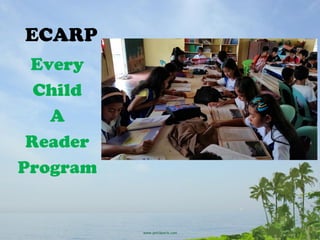 ECARP
Every
Child
A
Reader
Program
 