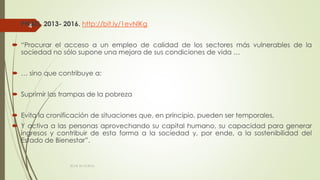  PNAIS 2013- 2016. http://bit.ly/1evNlKg
 “Procurar el acceso a un empleo de calidad de los sectores más vulnerables de la
sociedad no sólo supone una mejora de sus condiciones de vida …
 … sino que contribuye a:
 Suprimir las trampas de la pobreza
 Evita la cronificación de situaciones que, en principio, pueden ser temporales,
 Y activa a las personas aprovechando su capital humano, su capacidad para generar
ingresos y contribuir de esta forma a la sociedad y, por ende, a la sostenibilidad del
Estado de Bienestar”.
ECAS 26.10.2016.
4
 