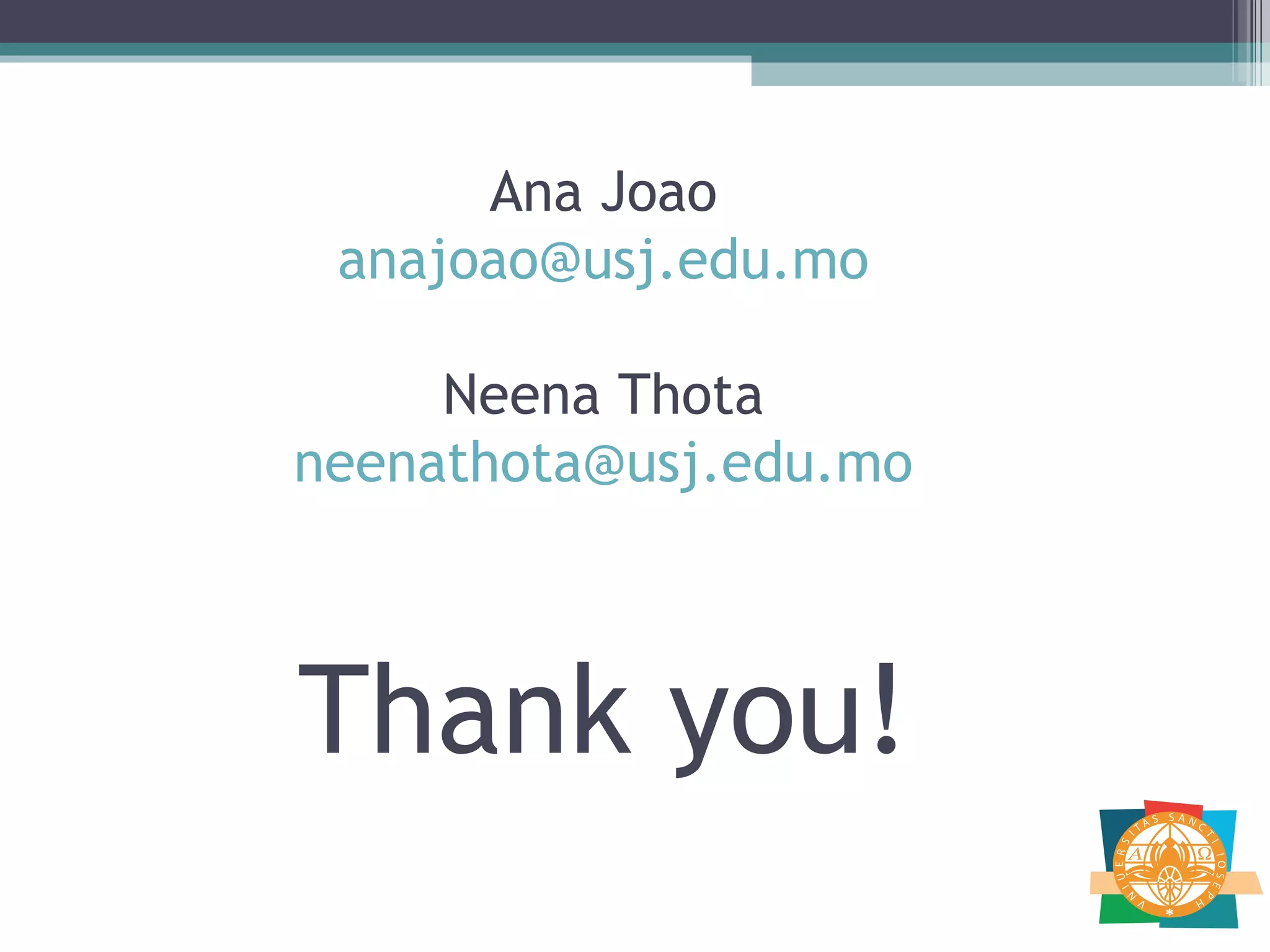 Thank you! Ana Joao [email_address] Neena Thota [email_address] 