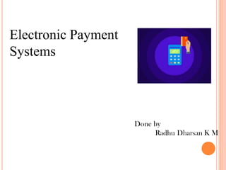 Electronic Payment
Systems
 