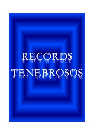RECORDS
TENEBROSOS
 