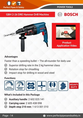 Perfect Pipes & Safety
Page - 14 www.perfectpipesandsafety.in
GBH 2-26 DRE Hammer Drill Machine
POWER TOOLS
Advantages
Fas...
