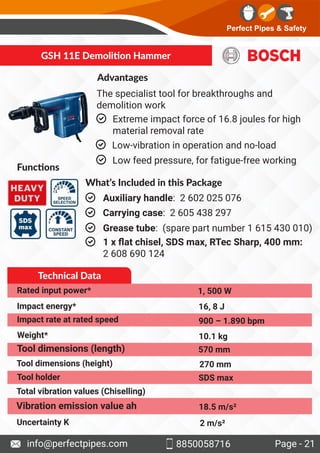 Perfect Pipes & Safety
Page - 21
info@perfectpipes.com
GSH 11E Demoli on Hammer
Advantages
The specialist tool for breakth...