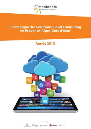 E-catalogue des Solutions Cloud Computing
       en Provence-Alpes-Cote d’Azur


              Année 2013




                  Février 2013
 