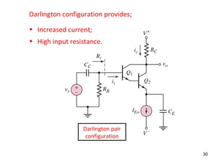 Darlington pair
configuration
Darlington configuration provides;
• Increased current;
• High input resistance.
30
 