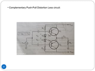 47
• Complementary Push-Pull Distortion Less circuit:
 