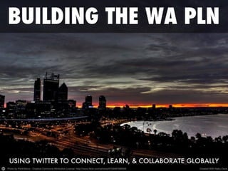 Building the Western Australian Twitter PLN (ECAWA 2013)