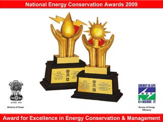 Ministry of Power Bureau of Energy
Efficiency
National Energy Conservation Awards 2009
 