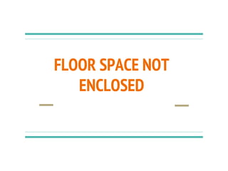 FLOOR SPACE NOT
ENCLOSED
 