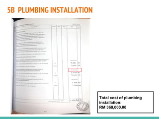 5B PLUMBING INSTALLATION
Total cost of plumbing
installation:
RM 360,000.00
 