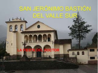 SAN JERÓNIMO BASTIÓN DEL VALLE SUR LA FIESTA DEL DOCTOR 