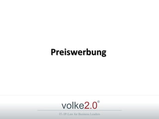 Preiswerbung




  volke2.0
                              ®



 IT-/IP-Law for Business Leaders
 