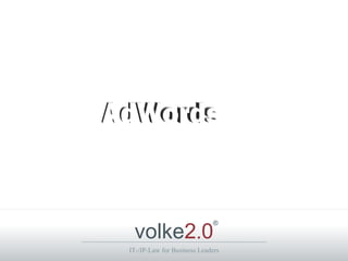 volke2.0
                             ®



IT-/IP-Law for Business Leaders
 
