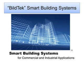 “BildTek” Smart Building Systems
Smart Building Systems
for Commercial and Industrial Applications
[1]
 