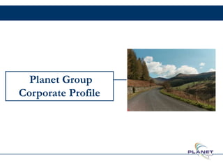 Planet Group
Corporate Profile
1
 