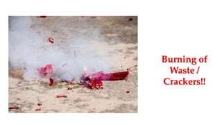 Burning of
Waste /
Crackers!!
 