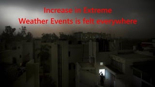 Increase in Extreme
Weather Events is felt everywhere
 