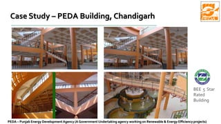 Case Study – PEDA Building, Chandigarh
BEE 5 Star
Rated
Building
PEDA – Punjab Energy DevelopmentAgency (A Government Undertaking agency working on Renewable & Energy Efficiency projects)
 