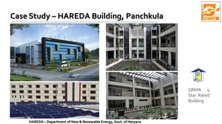 Case Study – HAREDA Building, Panchkula
GRIHA 5
Star Rated
Building
HAREDA – Department of New & Renewable Energy, Govt. of Haryana
 