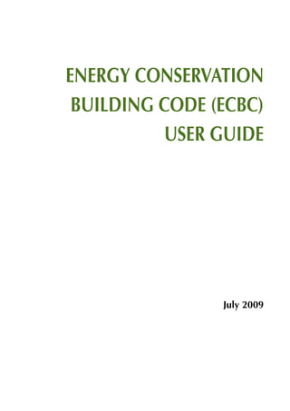 ENERGY CONSERVATION
BUILDING CODE (ECBC)
USER GUIDE
July 2009
 