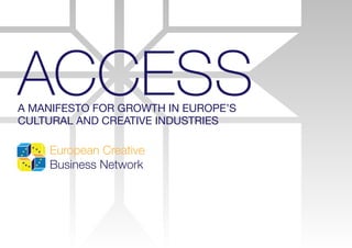 ACCESSA Manifesto for Growth in Europe’s
Cultural and Creative Industries
 