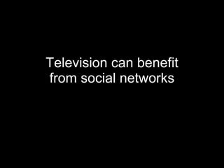 Television can benefit from social networks 