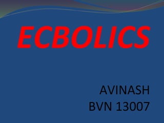 ECBOLICS
AVINASH
BVN 13007
 