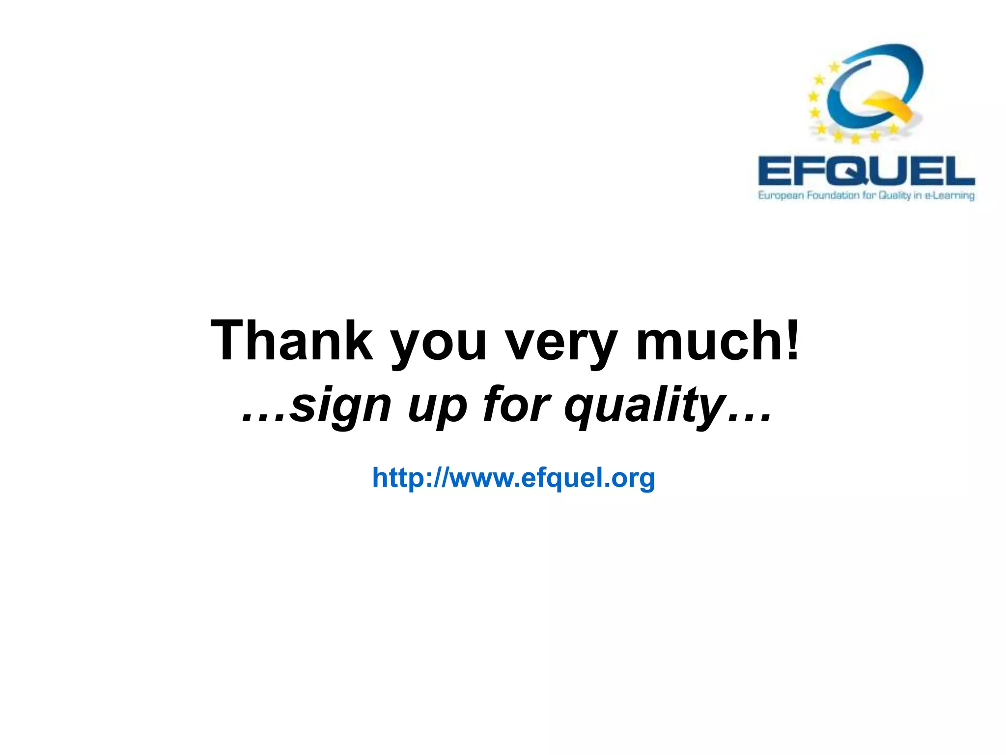 Thank you very much!
…sign up for quality…
http://www.efquel.org
 