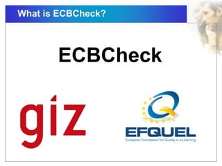 What is ECBCheck?
ECBCheck
 