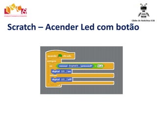 Scratch – Acender Led com botão
 