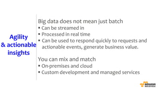 Big data does not mean just batch
 Can be streamed in
 Processed in real time
 Can be used to respond quickly to reques...
