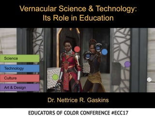 Dr. Nettrice R. Gaskins
Technology
Culture
Art & Design
Science
 