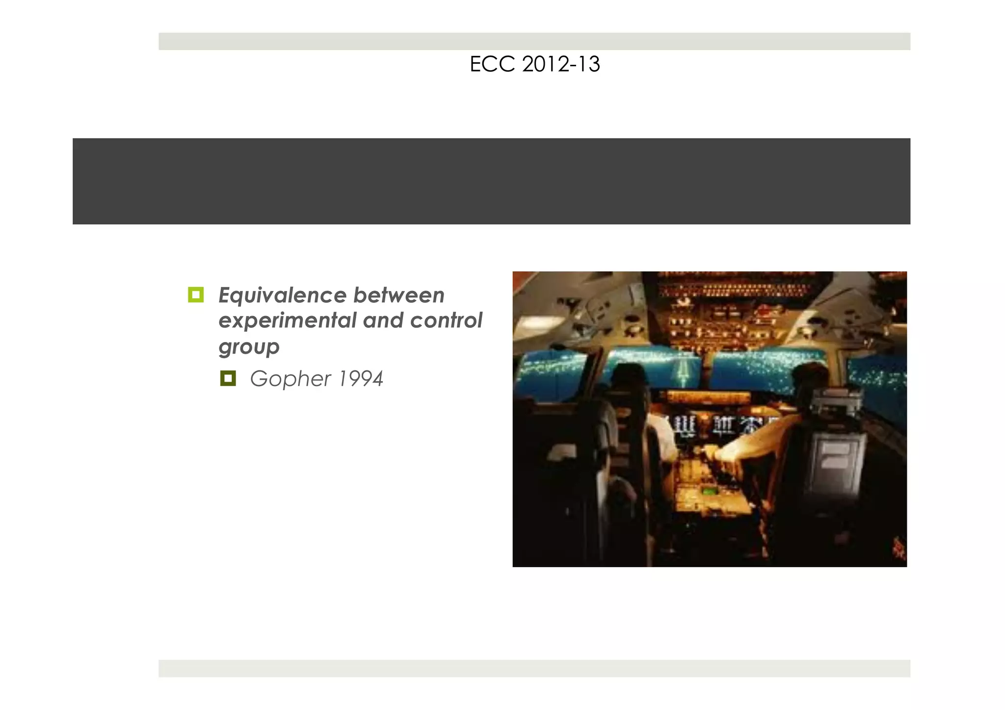 ECC 2012-13




¤  Equivalence between
    experimental and control
    group
    ¤  Gopher 1994
 