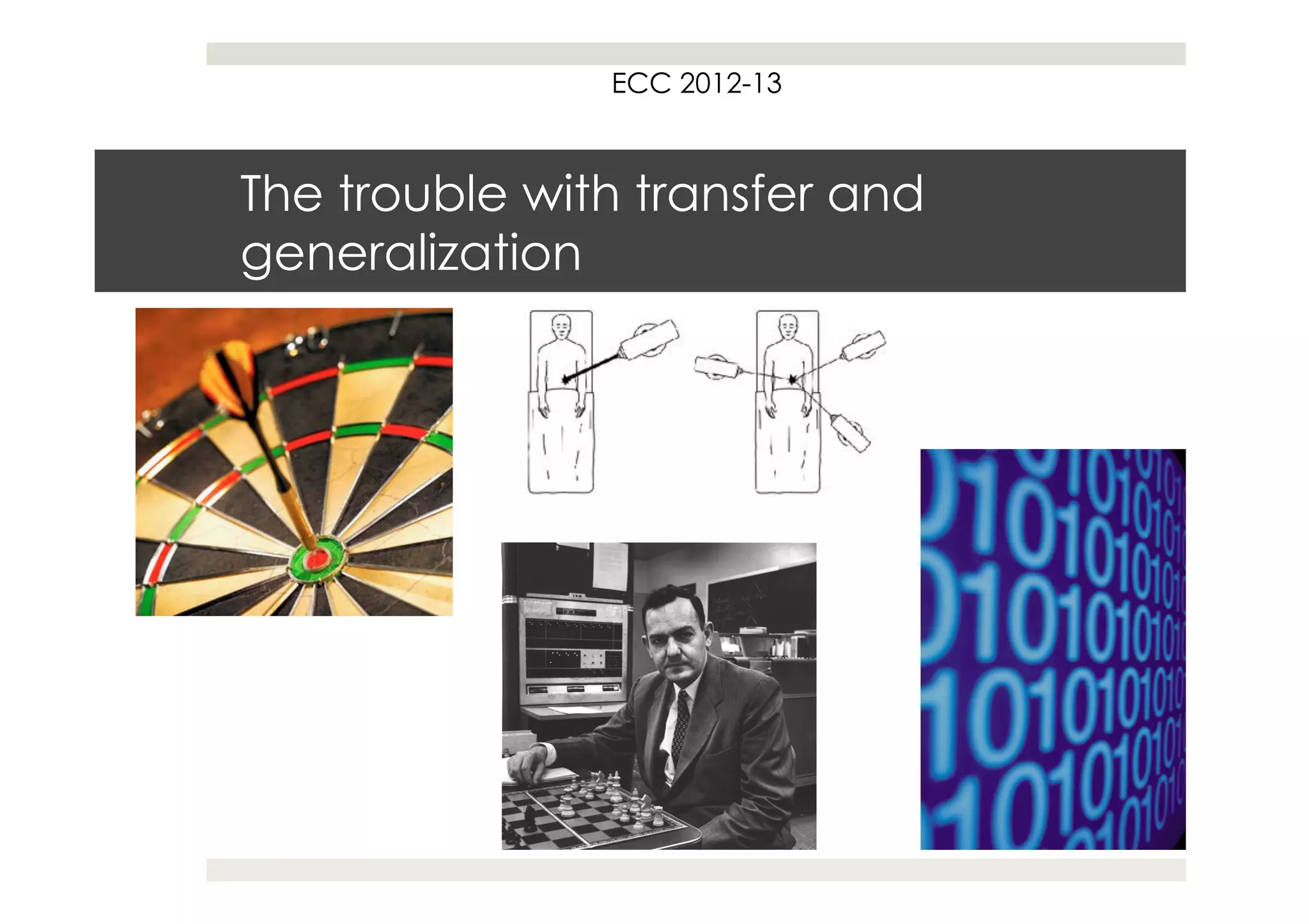 ECC 2012-13



The trouble with transfer and
generalization
 