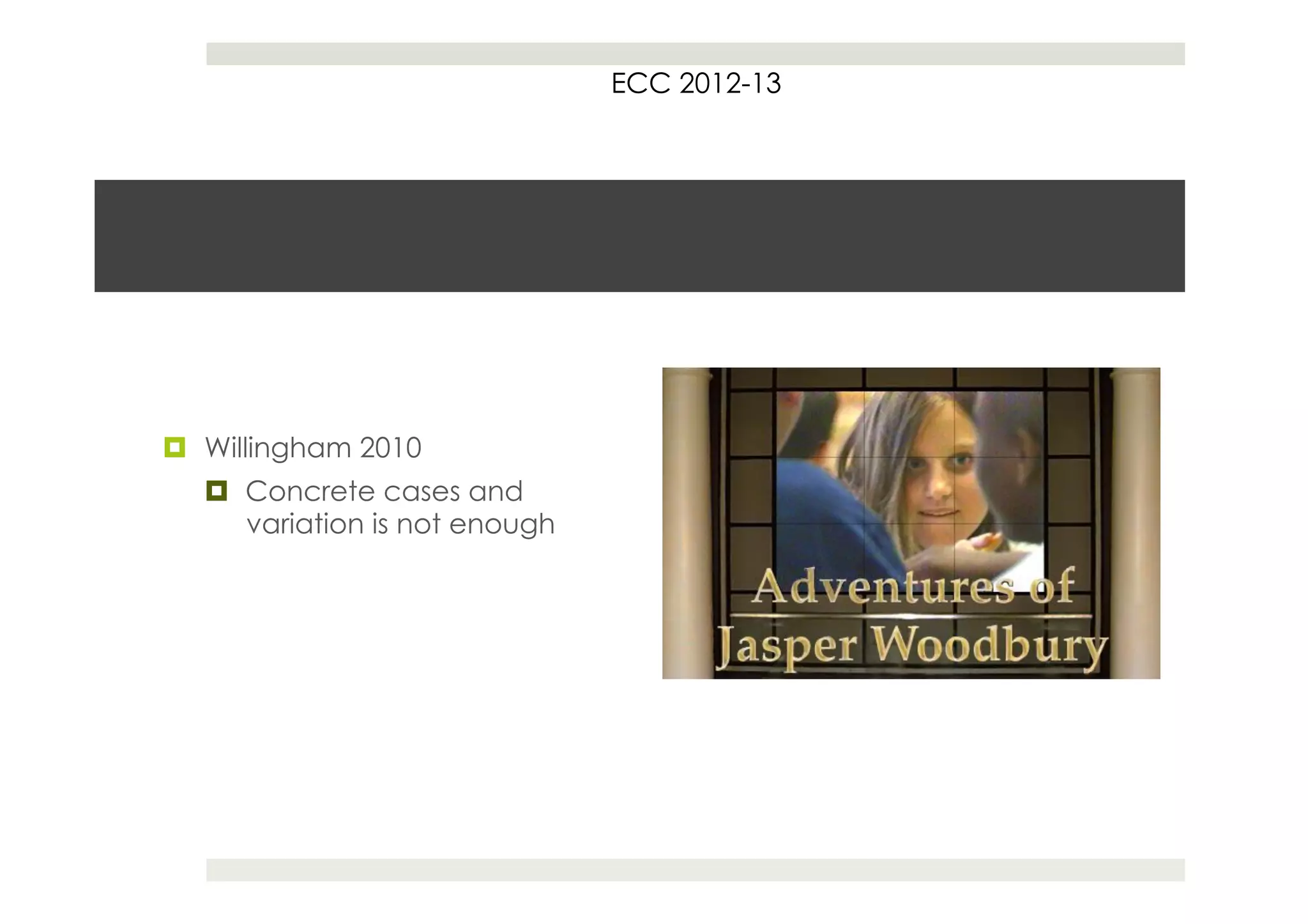 ECC 2012-13




¤  Willingham 2010
   ¤  Concrete cases and
       variation is not enough
 