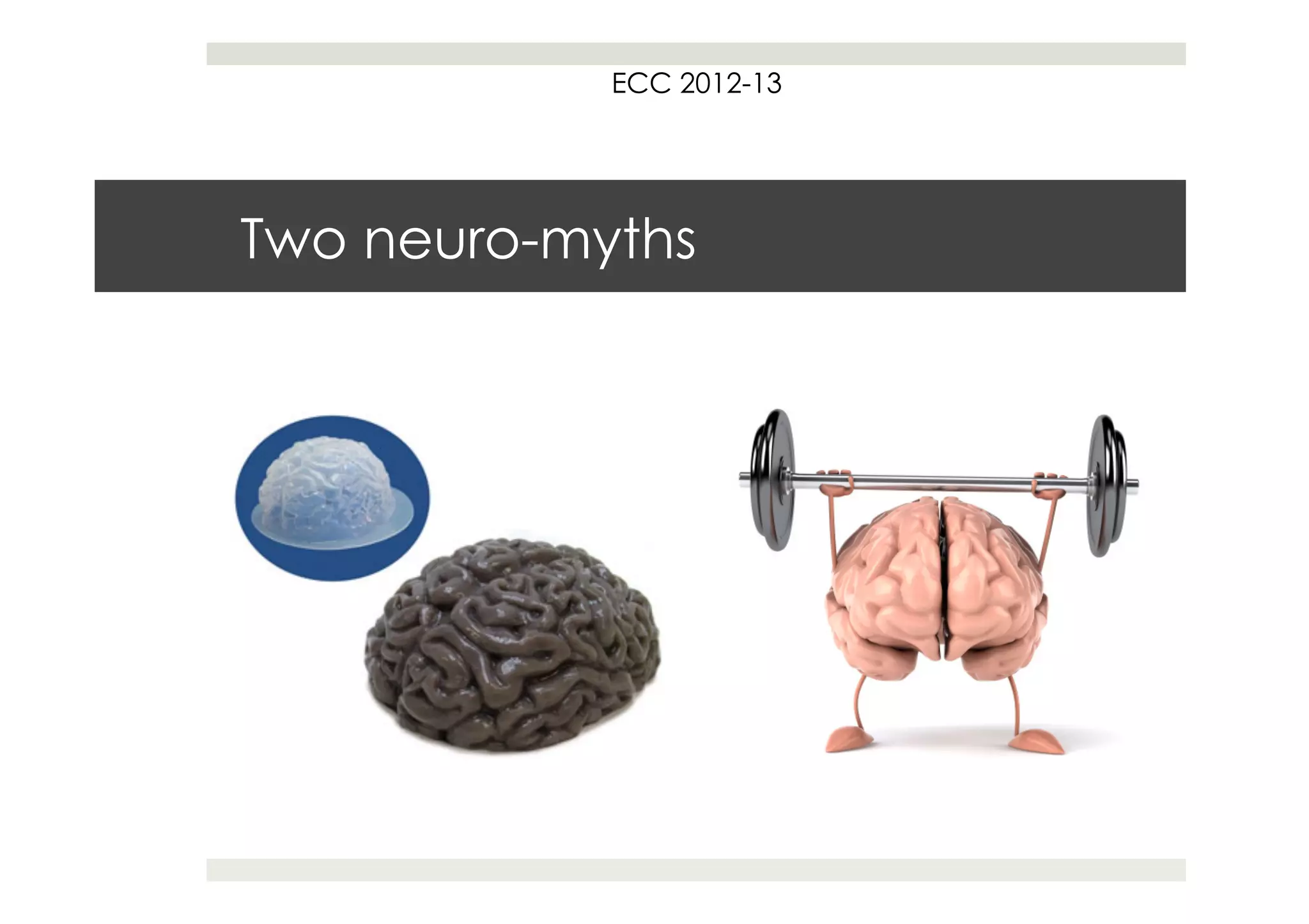 ECC 2012-13




Two neuro-myths
 